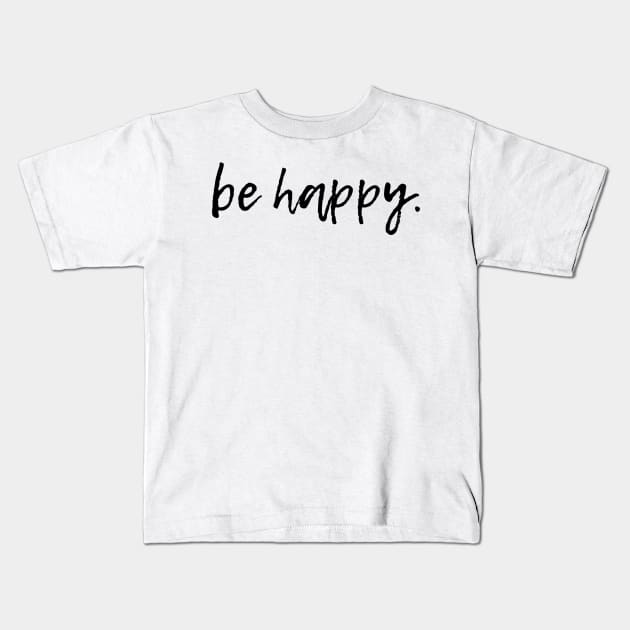 be happy Kids T-Shirt by victoriaarden